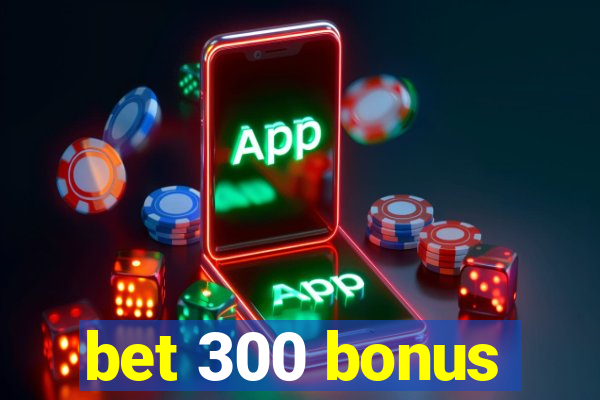 bet 300 bonus